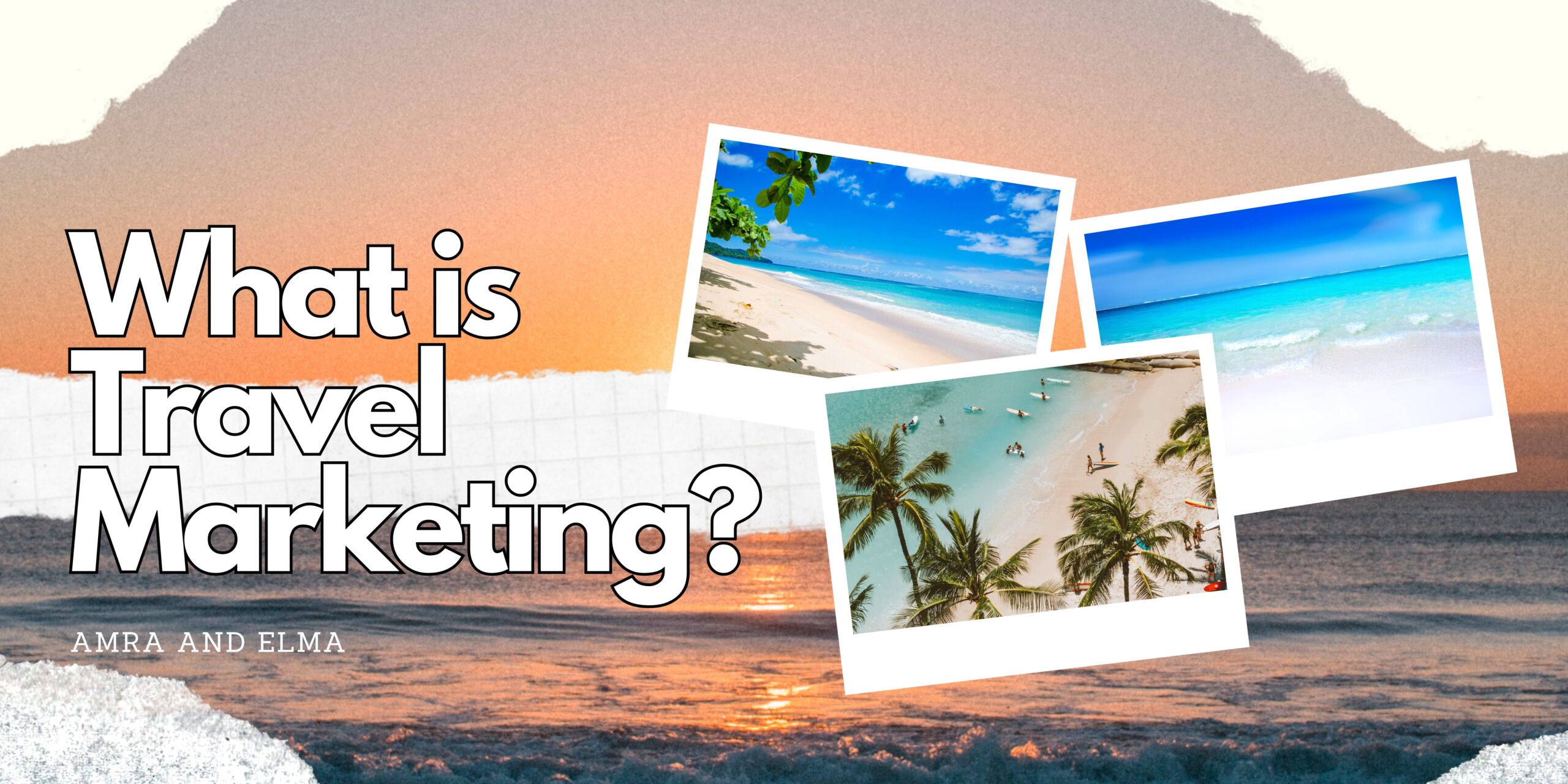 What is Travel Marketing Travel Marketing Campaigns