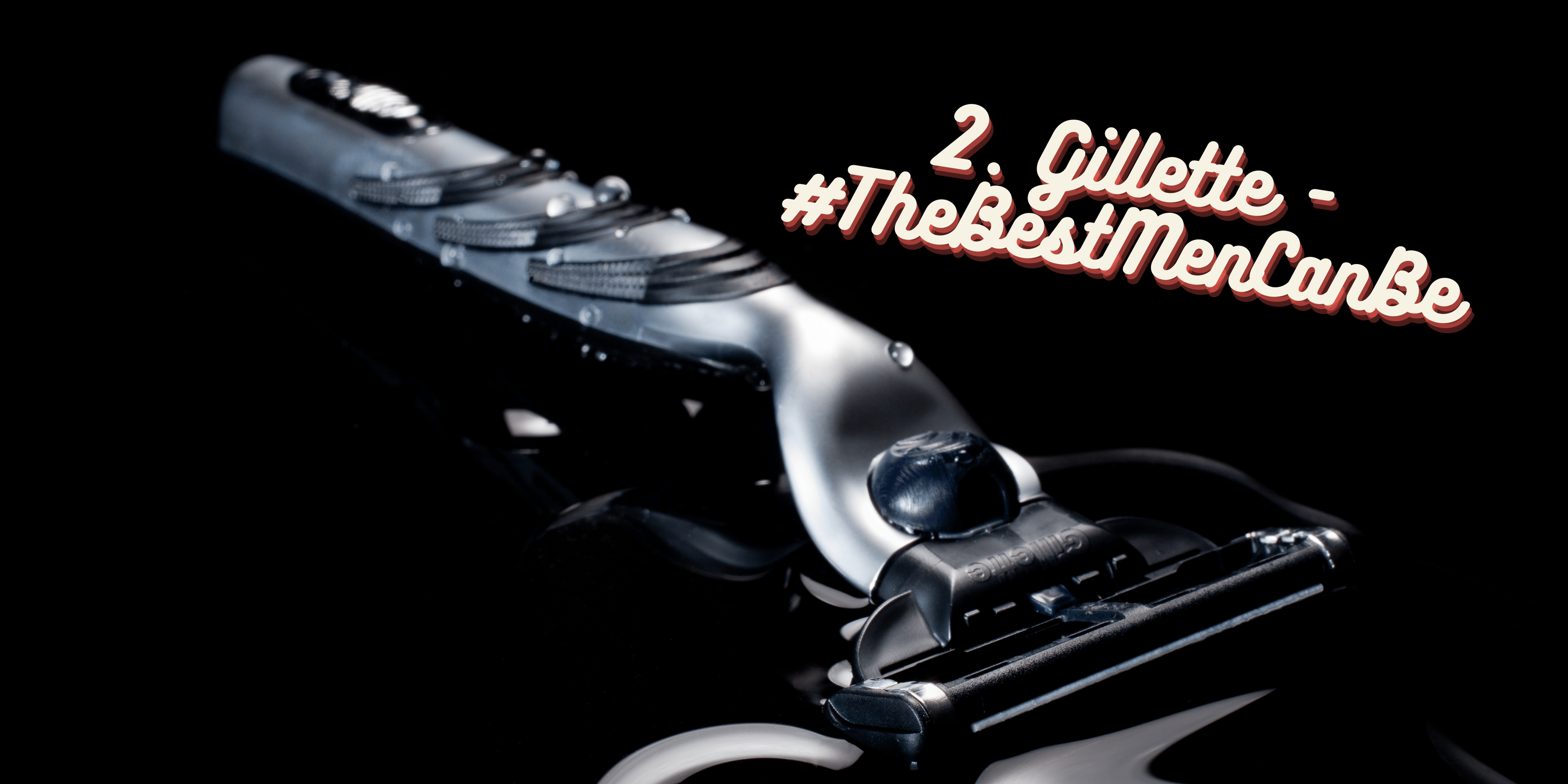 gillette - TOP SOCIAL MEDIA CAMPAIGNS TOP SOCIAL MEDIA CAMPAIGNS