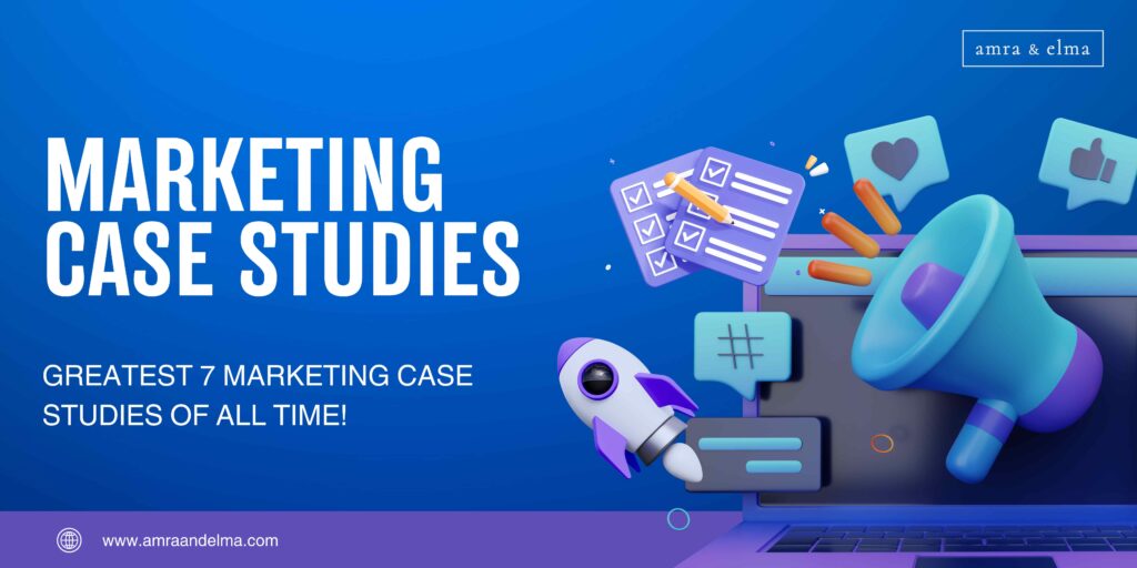 7 TOP MARKETING CASE STUDIES | Amra And Elma LLC