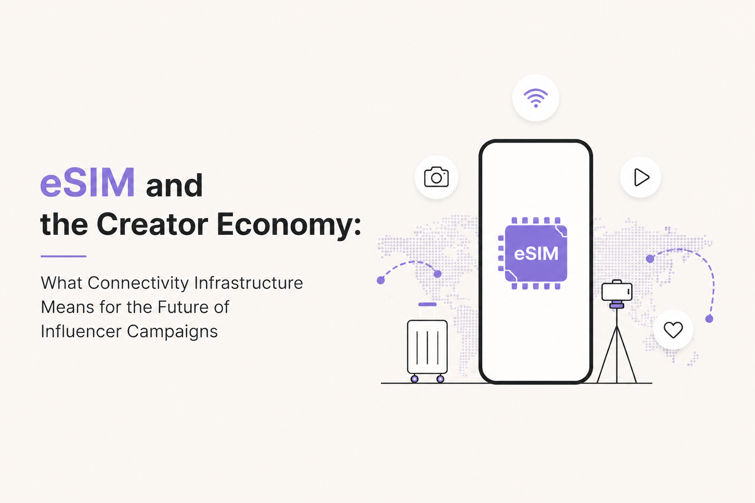 eSIM and the Creator Economy: What Connectivity Infrastructure Means for the Future of Influencer Campaigns